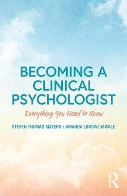 Becoming a Clinical Psychologist: Everything You Need to Know - Steven Mayers,Amanda Mwale - cover