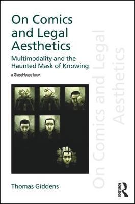 On Comics and Legal Aesthetics: Multimodality and the Haunted Mask of Knowing - Thomas Giddens - cover