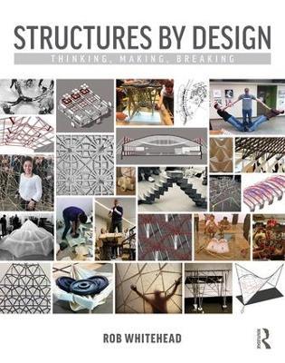 Structures by Design: Thinking, Making, Breaking - Rob Whitehead - cover