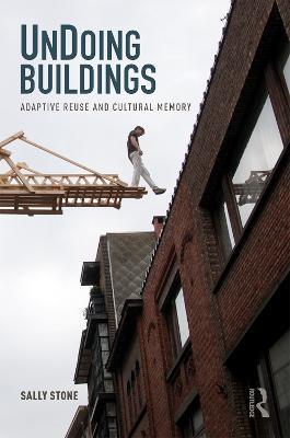 UnDoing Buildings: Adaptive Reuse and Cultural Memory - Sally Stone - cover