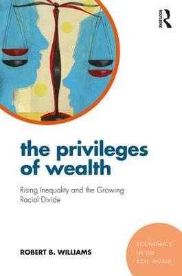 The Privileges of Wealth: Rising inequality and the growing racial divide - Robert Williams - cover