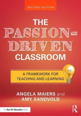The Passion-Driven Classroom: A Framework for Teaching and Learning - Angela Maiers,Amy Sandvold - cover
