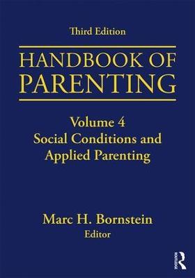 Handbook of Parenting: Volume 4: Social Conditions and Applied Parenting, Third Edition - cover