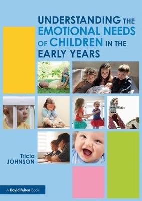 Understanding the Emotional Needs of Children in the Early Years - Tricia Johnson - cover