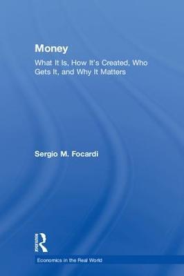 Money: What It Is, How It’s Created, Who Gets It, and Why It Matters - Sergio M. Focardi - cover