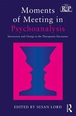 Moments of Meeting in Psychoanalysis: Interaction and Change in the Therapeutic Encounter