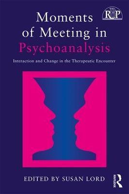 Moments of Meeting in Psychoanalysis: Interaction and Change in the Therapeutic Encounter - cover