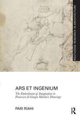 Ars et Ingenium: The Embodiment of Imagination in Francesco di Giorgio Martini's Drawings - Pari Riahi - cover