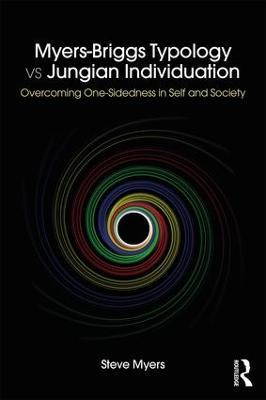 Myers-Briggs Typology vs. Jungian Individuation: Overcoming One-Sidedness in Self and Society - Steve Myers - cover