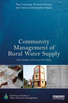 Community Management of Rural Water Supply: Case Studies of Success from India - Paul Hutchings,Richard Franceys,Stef Smits - cover