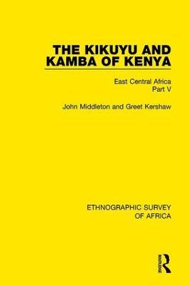 The Kikuyu and Kamba of Kenya: East Central Africa Part V - John Middleton,Greet Kershaw - cover