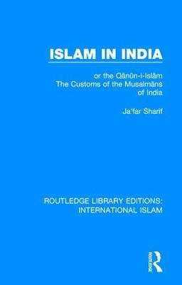 Islam in India: or the Qᾱnῡn-i-Islᾱm The Customs of the Musalmᾱns of India - Ja'far Sharif - cover