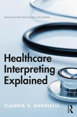 Healthcare Interpreting Explained - Claudia Angelelli - cover