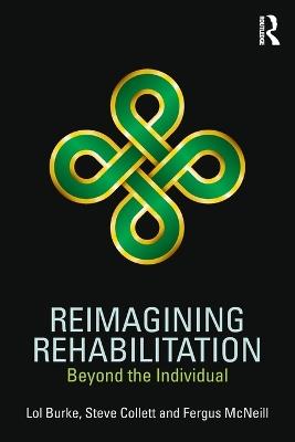 Reimagining Rehabilitation: Beyond the Individual - Lol Burke,Steve Collett,Fergus McNeill - cover
