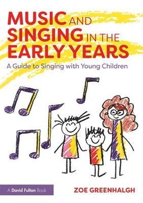 Music and Singing in the Early Years: A Guide to Singing with Young Children - Zoe Greenhalgh - cover