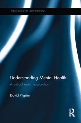 Understanding Mental Health: A critical realist exploration - David Pilgrim - cover