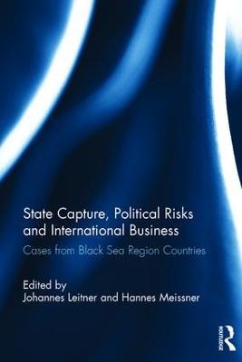State Capture, Political Risks and International Business: Cases from Black Sea Region Countries - cover