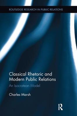 Classical Rhetoric and Modern Public Relations: An Isocratean Model - Charles Marsh - cover