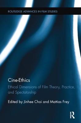 Cine-Ethics: Ethical Dimensions of Film Theory, Practice, and Spectatorship - cover