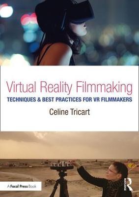 Virtual Reality Filmmaking: Techniques & Best Practices for VR Filmmakers - Celine Tricart - cover