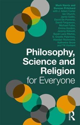 Philosophy, Science and Religion for Everyone - Duncan Pritchard,Mark Harris - cover