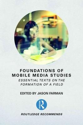 Foundations of Mobile Media Studies: Essential Texts on the Formation of a Field - cover