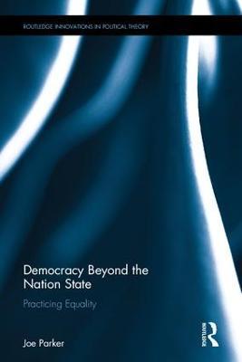 Democracy Beyond the Nation State: Practicing Equality - Joe Parker - cover