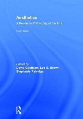 Aesthetics: A Reader in Philosophy of the Arts - David Goldblatt,Lee B. Brown,Stephanie Patridge - cover