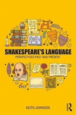 Shakespeare's Language: Perspectives Past and Present - Keith Johnson - cover