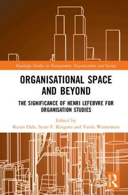 Organisational Space and Beyond: The Significance of Henri Lefebvre for Organisation Studies - cover
