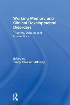 Working Memory and Clinical Developmental Disorders: Theories, Debates and Interventions - cover