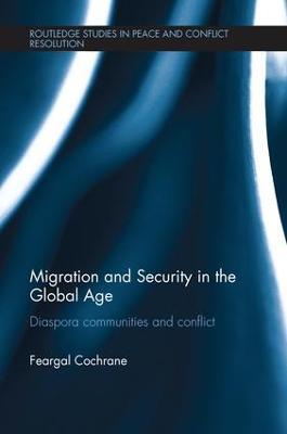 Migration and Security in the Global Age: Diaspora Communities and Conflict - Feargal Cochrane - cover