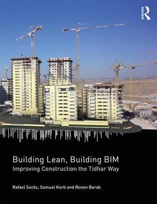 Building Lean, Building BIM: Improving Construction the Tidhar Way - Rafael Sacks,Samuel Korb,Ronen Barak - cover