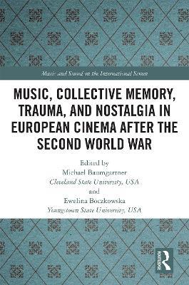 Music, Collective Memory, Trauma, and Nostalgia in European Cinema after the Second World War - cover