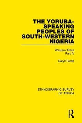 The Yoruba-Speaking Peoples of South-Western Nigeria: Western Africa Part IV - Daryll Forde - cover
