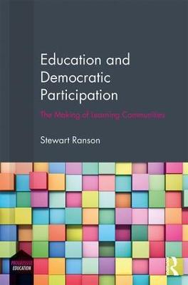 Education and Democratic Participation: The Making of Learning Communities - Stewart Ranson - cover