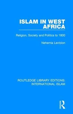 Islam in West Africa: Religion, Society and Politics to 1800 - cover