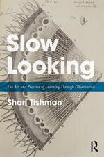 Slow Looking: The Art and Practice of Learning Through Observation