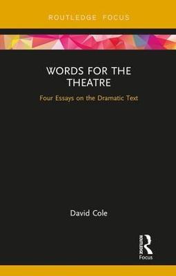 Words for the Theatre: Four Essays on the Dramatic Text - David Cole - cover