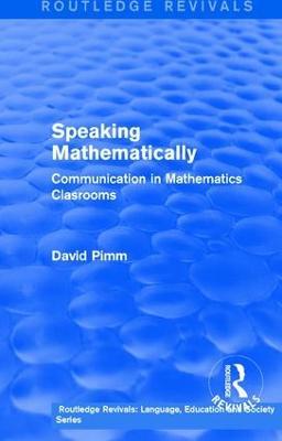 Routledge Revivals: Speaking Mathematically (1987): Communication in Mathematics Clasrooms - David Pimm - cover