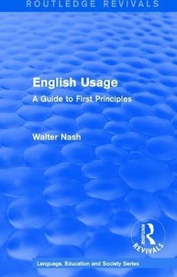 Routledge Revivals: English Usage (1986): A Guide to First Principles - Walter Nash - cover