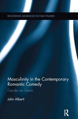 Masculinity in the Contemporary Romantic Comedy: Gender as Genre - John Alberti - cover