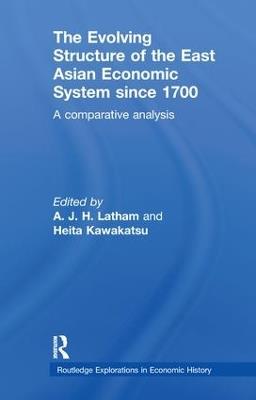 The Evolving Structure of the East Asian Economic System since 1700: A Comparative Analysis - cover