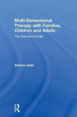 Multi-Dimensional Therapy with Families, Children and Adults: The Diamond Model - Shlomo Ariel - cover