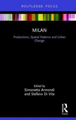 Milan: Productions, Spatial Patterns and Urban Change: Productions, Spatial Patterns and Urban Change - cover