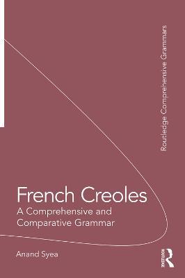 French Creoles: A Comprehensive and Comparative Grammar - Anand Syea - cover