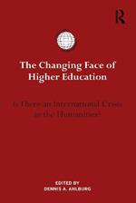 The Changing Face of Higher Education: Is There an International Crisis in the Humanities?
