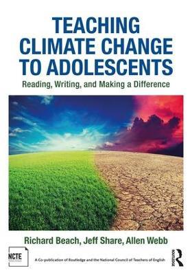Teaching Climate Change to Adolescents: Reading, Writing, and Making a Difference - Richard Beach,Jeff Share,Allen Webb - cover