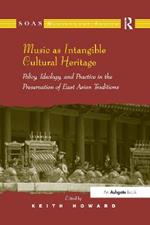 Music as Intangible Cultural Heritage: Policy, Ideology, and Practice in the Preservation of East Asian Traditions