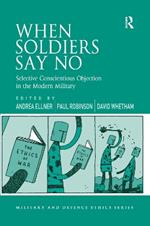 When Soldiers Say No: Selective Conscientious Objection in the Modern Military